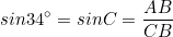 \small sin34^{\circ} = sin C = \frac{AB}{CB}